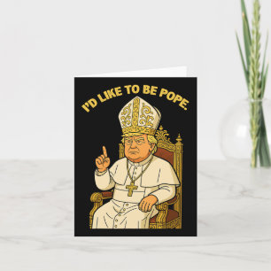Funny Political I'd Like To Be Pope Trump 3 Card