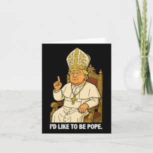 Funny Political I'd Like To Be Pope Trump 3 Card