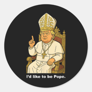 Funny Political Id Like To Be Pope Trump Classic Round Sticker