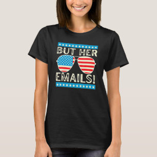 Funny Political Memes But Her Emails Political Des T-Shirt
