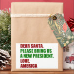 Funny Political New President for Christmas Rectangular Sticker<br><div class="desc">Dear Santa,  please bring us a new president. Love,  America. Funny political Christmas sticker for Americans ready for the 2024 election. Holiday humour stickers.</div>