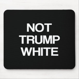 Funny Political Not Trump White Anti Trump Politic Mouse Pad