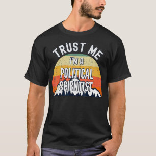 Funny Political Scientist Gift, Trust Me I'm a Pol T-Shirt