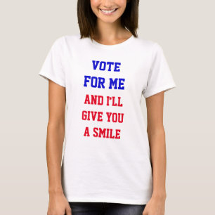 Funny Political Vote For Me I’ll Give You A Smile T-Shirt