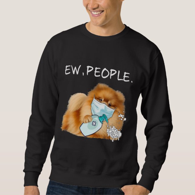 Funny Pomeranian Ew People Dog Lover Sweatshirt (Front)