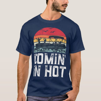 Funny Pontoon Boat Comin in Hot Party Boating Vint T-Shirt