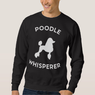 Funny Poodle Whisperer Sweatshirt