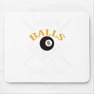 Funny Pool Billiard I Got More Than You Mouse Pad