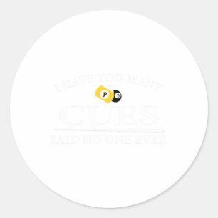Funny Pool Billiard I Have Too Many Cues Classic Round Sticker