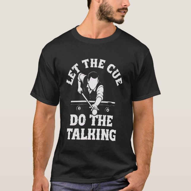 Funny Pool Billiards Let The Cue do The Talking T-Shirt (Front)