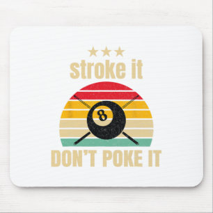 Funny Pool Billiards Stroke It Dont Poke It Pool P Mouse Pad