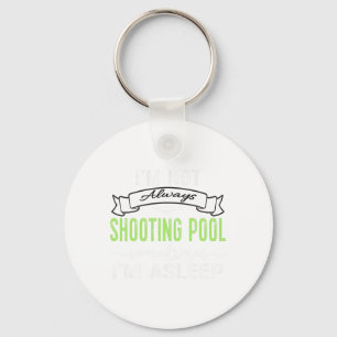 Funny Pool Billiards Tee Not Always Shooting Pool  Key Ring