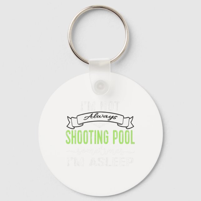 Funny Pool Billiards Tee Not Always Shooting Pool  Key Ring (Front)