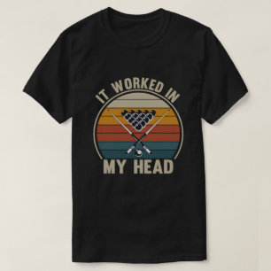 Funny Pool Player It Worked in My Head Billiards T-Shirt