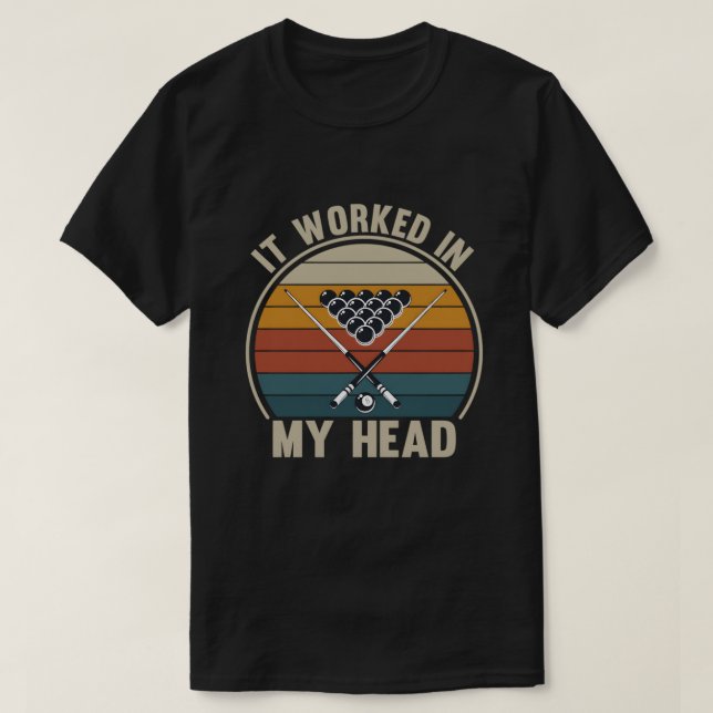 Funny Pool Player It Worked in My Head Billiards T-Shirt (Design Front)