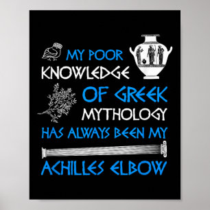 Funny Poor Knowledge Greek Mythology Achilles Poster