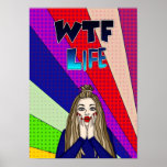 Funny Pop Art WTF Life ] Lady Freaking Out   Poster<br><div class="desc">Funny artsy woman with shocked expression saying WTF Life? Pop art,  colourful bright digital art.</div>