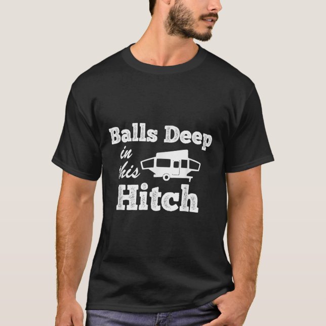 Funny Pop Up Camper Camping Deep In This Hitch  T-Shirt (Front)