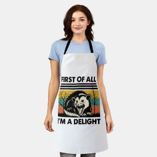 Funny Possum Quote - First of All I'm a Delight  Apron