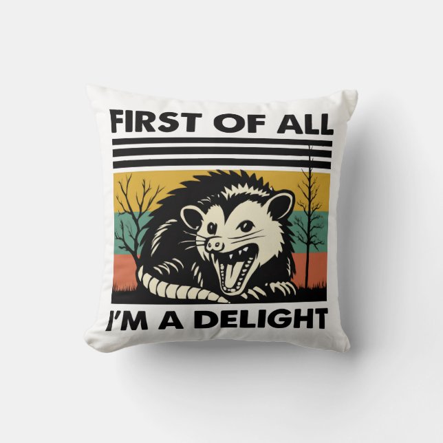 Funny Possum Quote - First of All I'm a Delight  Cushion (Front)