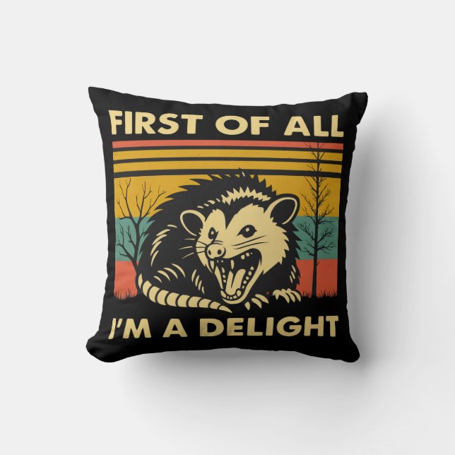Funny Possum Quote - First of All I'm a Delight  Cushion (Front)