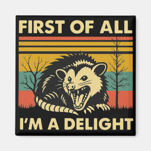 Funny Possum Quote - First of All I'm a Delight  Magnet