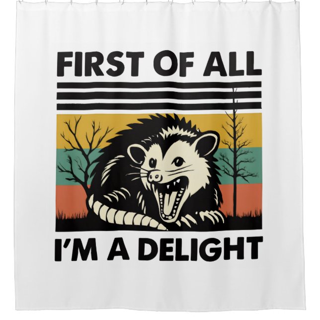 Funny Possum Quote - First of All I'm a Delight  Shower Curtain (Front)