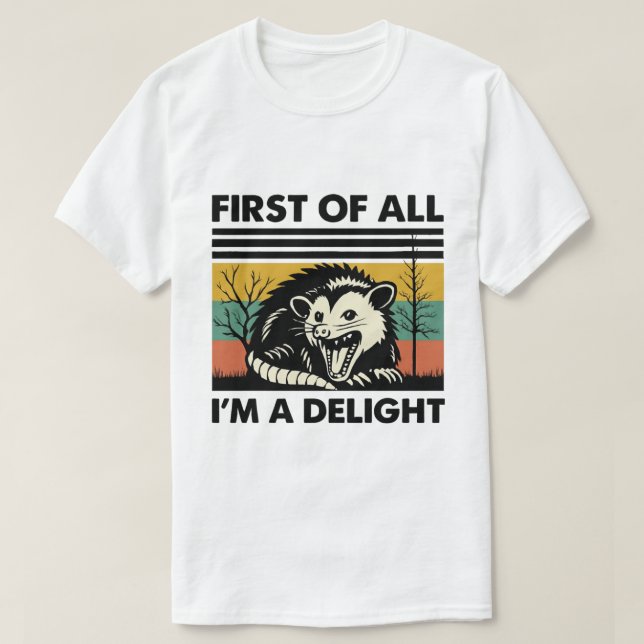 Funny Possum Quote - First of All I'm a Delight T-Shirt (Design Front)