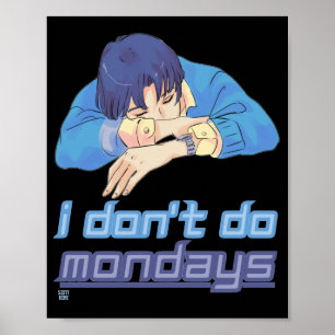 funny poster  "I DON'T DO MONDAYS"