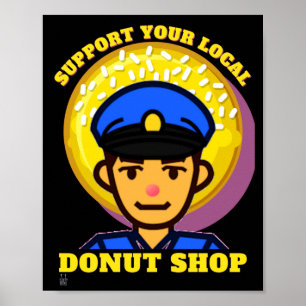 funny poster  "SUPPORT YOUR LOCAL DONUT..."