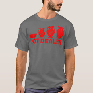 Funny Pot Dealer Gift For Pottery Artists Cool T-Shirt