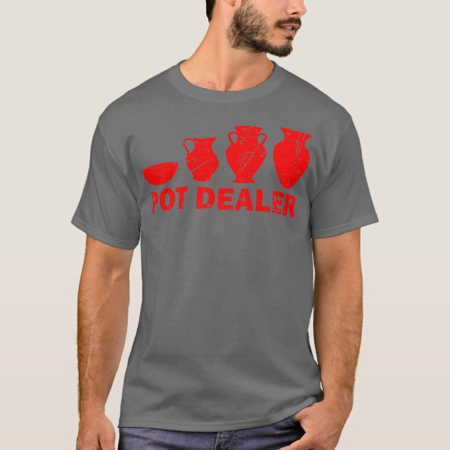 Funny Pot Dealer Gift For Pottery Artists Cool T-Shirt (Front)