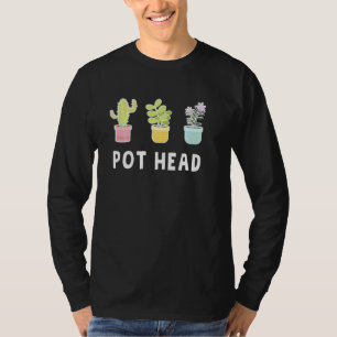 Funny Pot Head Gardener Succulent T-Shirt