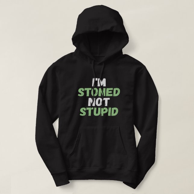 Funny Pot Weed hoodie shirt I'm Stoned Not Stupid (Design Front)