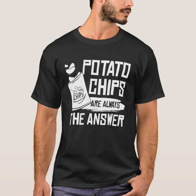 Funny Potato Chips Are Always The Answer Potato Ch T-Shirt (Front)