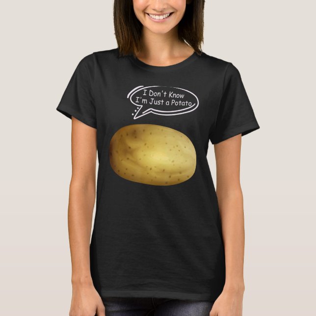 Funny Potatoes Joke I Don't Know I'm Just a Potato T-Shirt (Front)