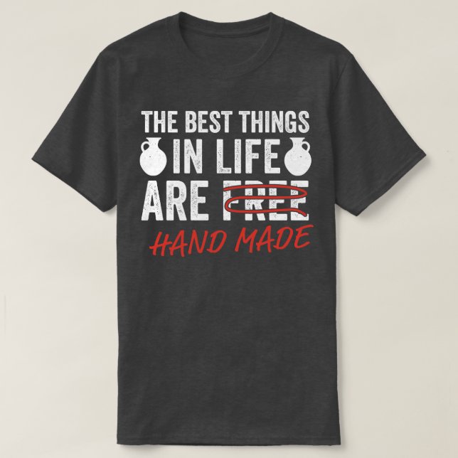 Funny Pottery Best Things in Life Potter Ceramic T-Shirt (Design Front)