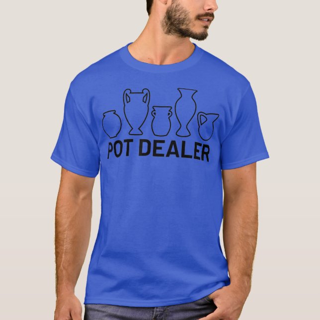 Funny Pottery Ceramics Artist Pot Dealer T-Shirt (Front)