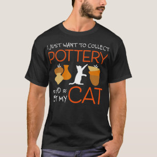 Funny Pottery Ceramics Collectors And Cat Lovers T-Shirt