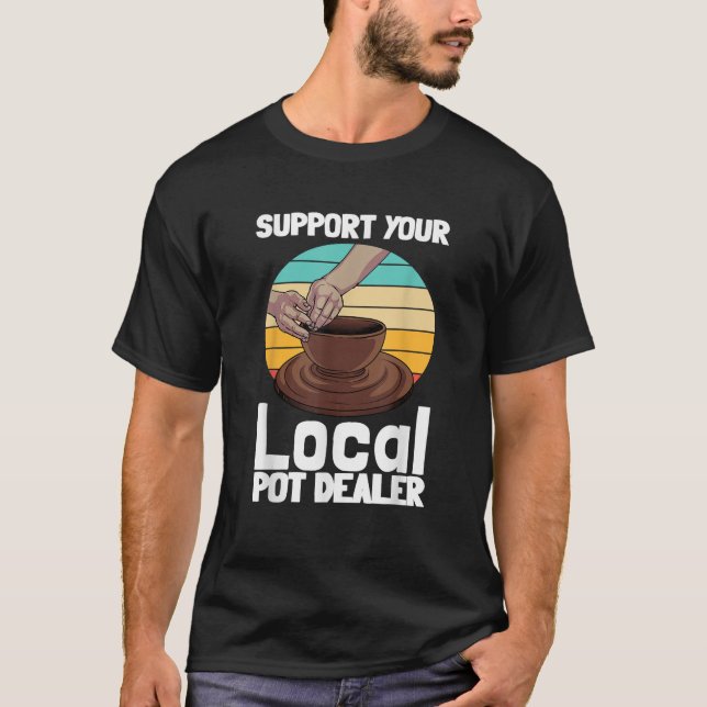 Funny Pottery Gift For Pot Dealer Men Women Potter T-Shirt (Front)