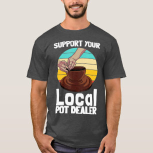 Funny Pottery Gift For Pot Dealer Men Women Potter T-Shirt