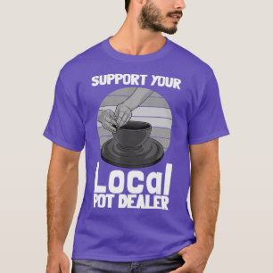 Funny Pottery Gift For Pot Dealer Men Women T-Shirt