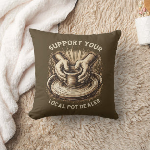 Funny Pottery Support Your Local Pot Dealer Artist Cushion