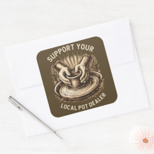 Funny Pottery Support Your Local Pot Dealer Artist Square Sticker