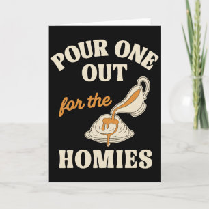 Funny Pour One Out for the Homies Meme Card
