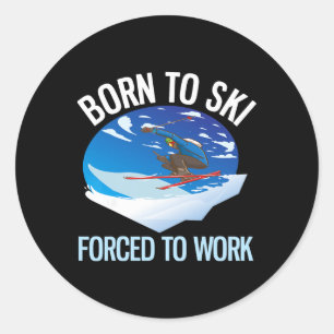 Funny Powder Skiing Born To Ski Forced To Work _1 Classic Round Sticker