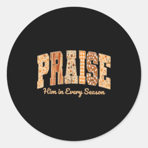 Funny Praise Him In Every Season Fall Christian Th Classic Round Sticker