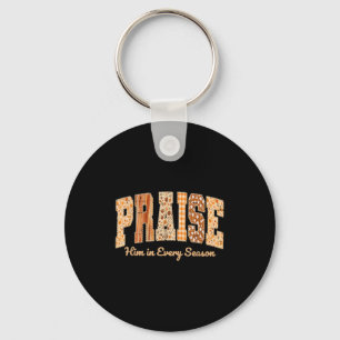 Funny Praise Him In Every Season Fall Christian Th Key Ring