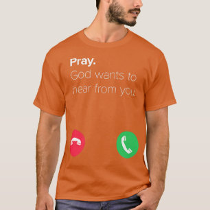 Funny Pray God Wants To Hear From You Premium T-Shirt