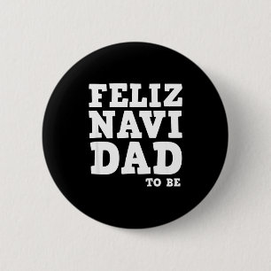 Funny Pregnancy Feliz Navi Dad To Be Christmas  6 Cm Round Badge